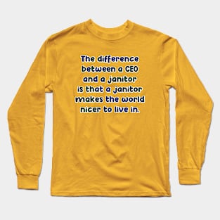 The difference between a ceo and a janitor Long Sleeve T-Shirt